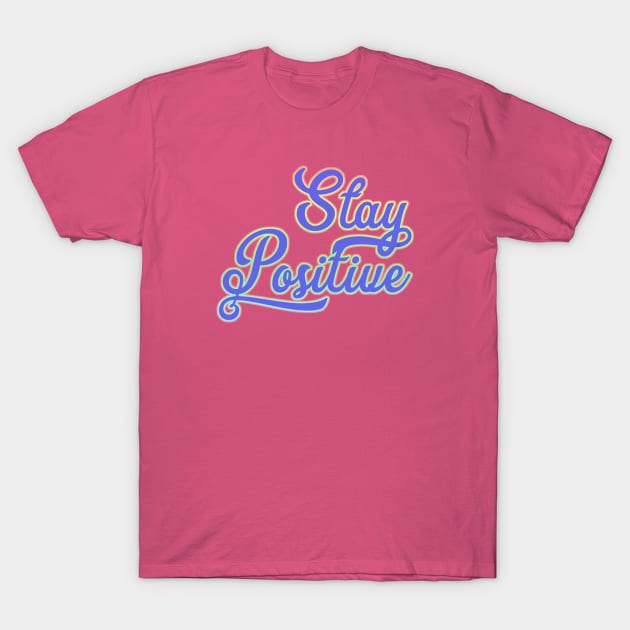 Stay positive. T-Shirt by FanitsaArt